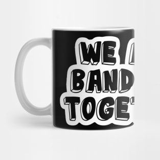 Band Quote Banding Together Mug